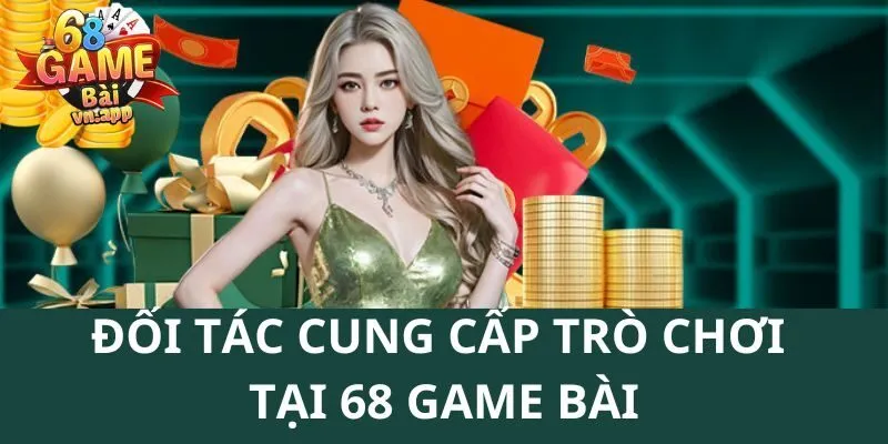 Các đối tác uy tín đang cung cấp trò chơi cho hệ thống uy tín