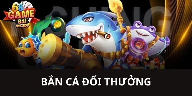bắn cá đổi thưởng