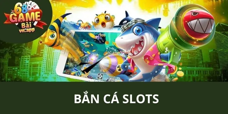 bắn cá slots