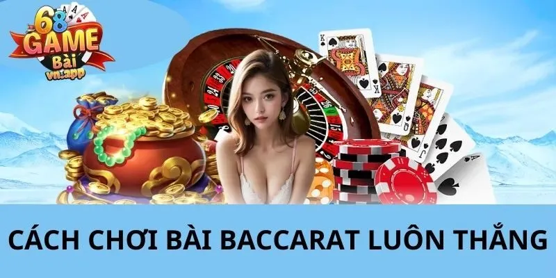cách chơi bài baccarat luôn thắng