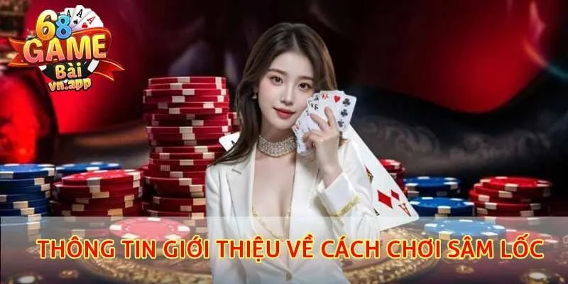 Thông tin giới thiệu về cách chơi sâm lốc hiệu quả