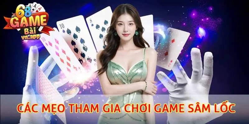Các mẹo tham gia chơi game sâm lốc