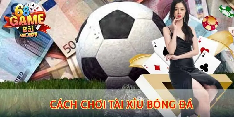 cách chơi tài xỉu bóng đá