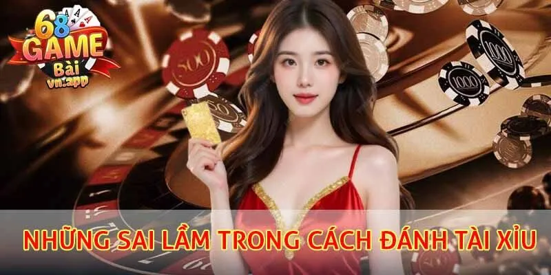 Những sai lầm trong cách đánh tài xỉu khiến người chơi thất bại