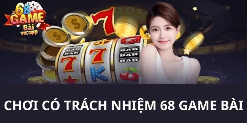 chơi có trách nhiệm 68 Game Bài