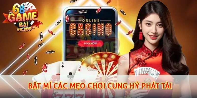 Bật mí các mẹo chơi cung hỷ phát tài