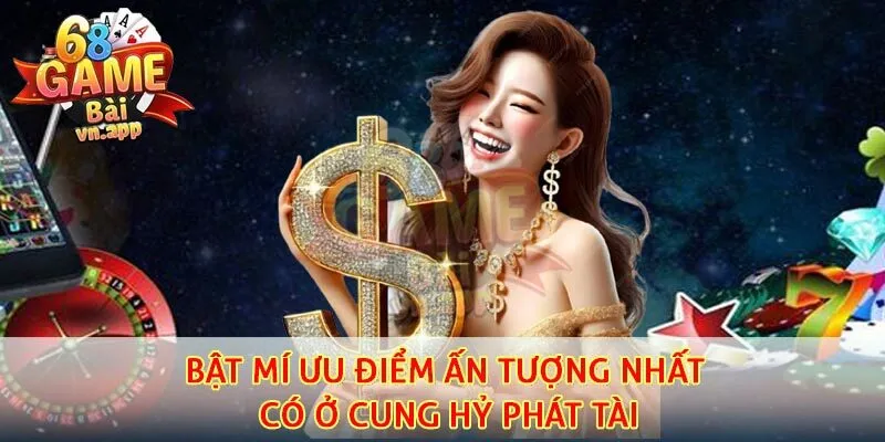 Bật mí ưu điểm ấn tượng nhất có ở cung hỷ phát tài