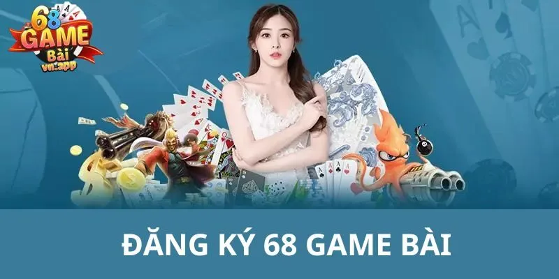 đăng ký 68 Game Bài