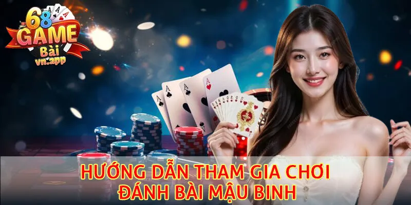 Hướng dẫn tham gia chơi đánh bài mậu binh chuẩn nhất