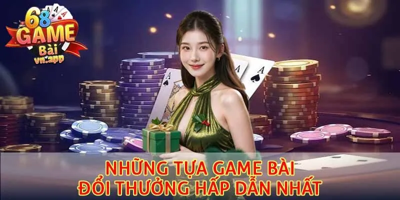 Những tựa game bài đổi thưởng thu hút người chơi