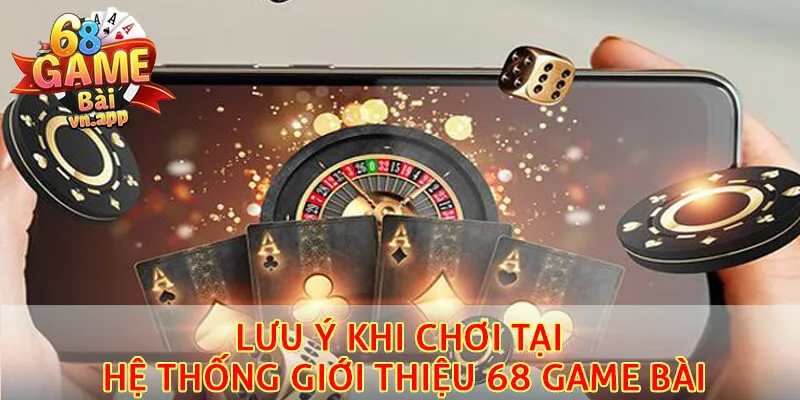 Lưu ý khi chơi tại hệ thống nhà cái