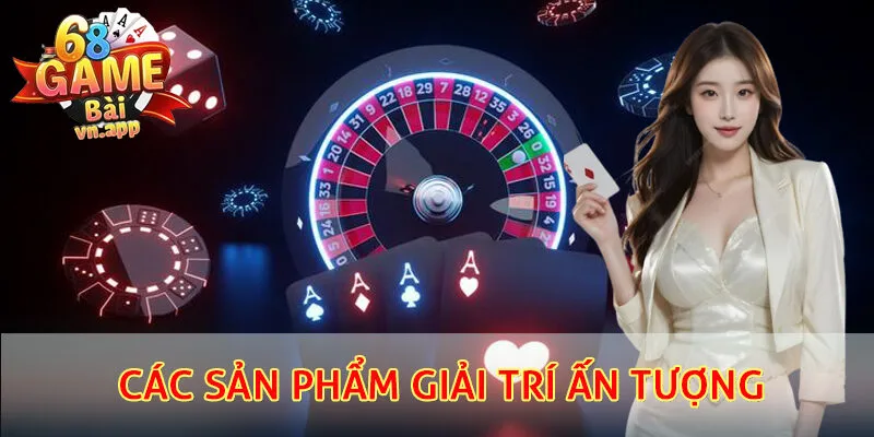 Sản phẩm giải trí ấn tượng tại nhà cái 68 game bài