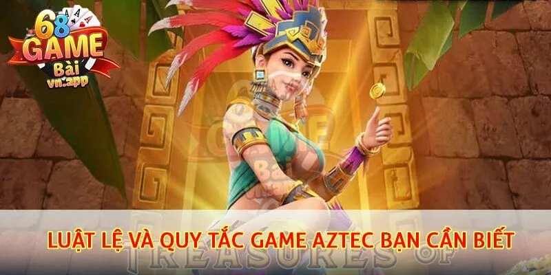 Luật lệ và quy tắc game Aztec bạn cần biết