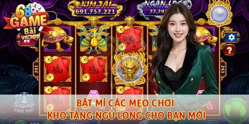 Bật mí các mẹo chơi kho tàng ngũ long cho bạn mới