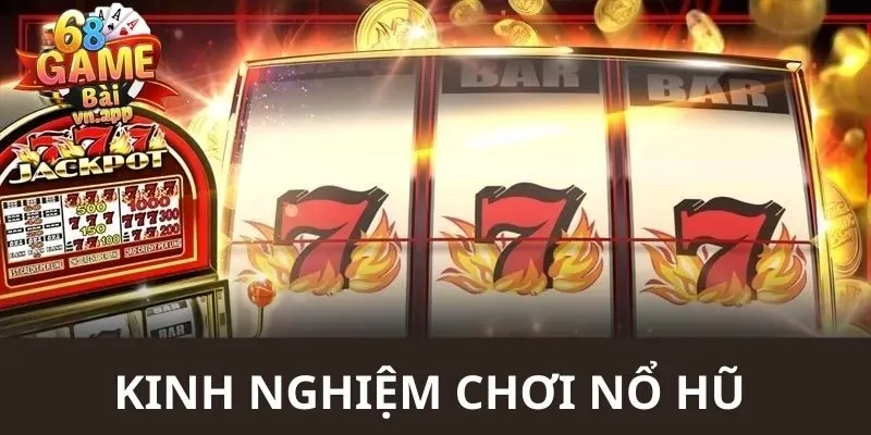 Những mẹo chơi quay hũ hiệu quả nhất tới hội viên