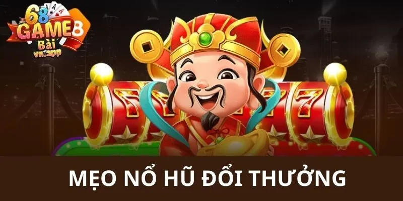 68 Game Bài chia sẻ ngay những mẹo quay hũ đến hội viên