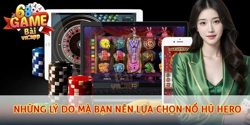 Những lý do mà bạn nên lựa chọn nổ hũ hero