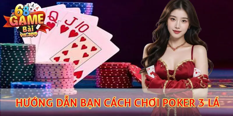 Hướng dẫn cách chơi Poker 3 lá