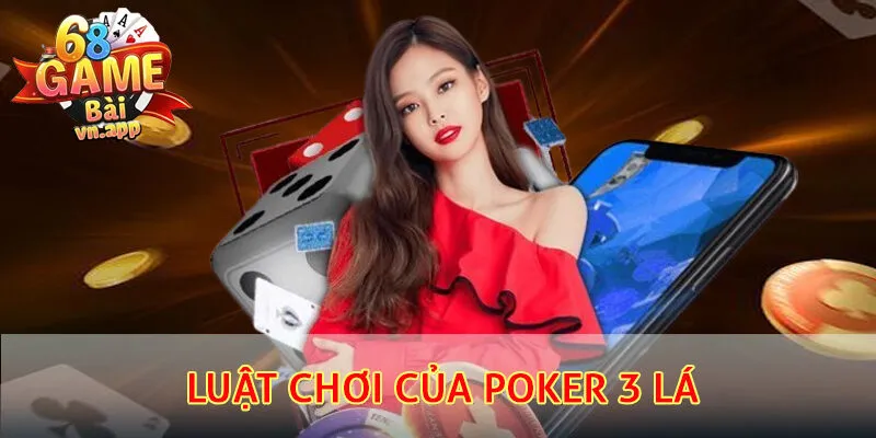 Luật chơi của Poker 3 lá cho thành viên mới hiểu rõ 