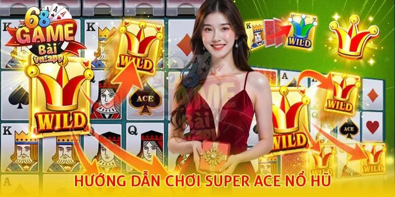 Hướng dẫn chơi Super Ace nổ hũ