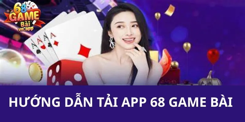 Quy trình chi tiết tải app 68 game bài trên các hệ điều hành