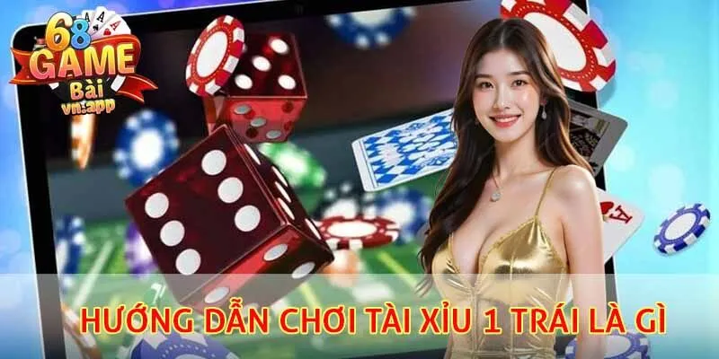 Hướng dẫn chơi tài xỉu 1 trái là gì