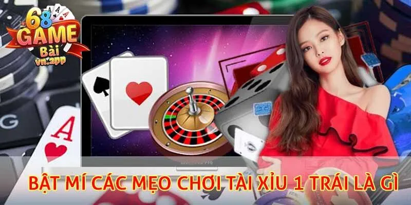 Bật mí các mẹo chơi tài xỉu 1 trái là gì