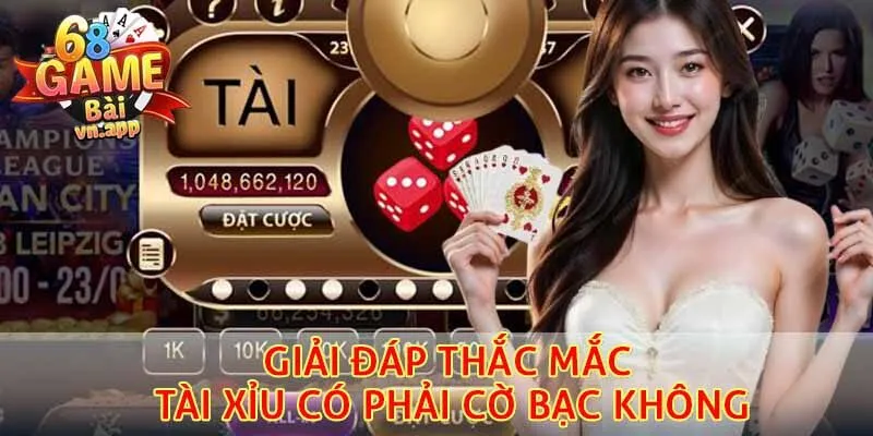 Giải đáp thắc mắc tài xỉu có phải cờ bạc không